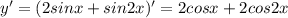 y'=(2sinx + sin2x)'=2cosx+2cos2x