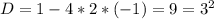 D=1-4*2*(-1)=9=3^2