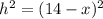 h^{2} = (14-x) ^{2}