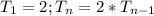 T_1 = 2; T_n = 2*T_{n-1}