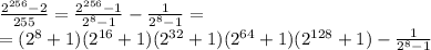 \frac{2^{256}-2}{255}=\frac{2^{256}-1}{2^8-1}-\frac{1}{2^8-1}=\\=(2^8+1)(2^{16}+1)(2^{32}+1)(2^{64}+1)(2^{128}+1)-\frac{1}{2^8-1}