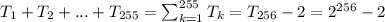 T_1 + T_2+...+T_{255}=\sum_{k=1}^{255}T_k=T_{256}-2=2^{256}-2