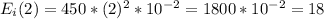 E_i(2)=450*(2)^2*10^{-2}=1800*10^{-2}=18