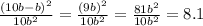 \frac{(10b-b)^2}{10b^2} = \frac{(9b)^2}{10b^2}= \frac{81b^2}{10b^2}=8.1