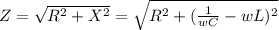 Z= \sqrt{R^2+X^2}= \sqrt{R^2+( \frac{1}{wC}-wL )^2}