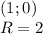 (1; 0 )\\&#10; R=2