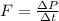 F= \frac{\Delta P}{\Delta t}