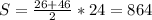 S= \frac{26+46}{2} *24=864