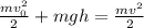 \frac{ mv_0^2}{2}+mgh= \frac{mv^2}{2}