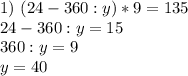 1)~(24-360:y)*9=135 \\ 24-360:y=15 \\ 360:y=9 \\ y=40