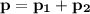 \mathbf{p}=\mathbf{p_1}+\mathbf{p_2}