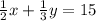 \frac{1}{2} x + \frac{1}{3} y=15