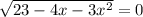 \sqrt{23-4x-3x^2} =0