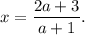 x=\dfrac{2a+3}{a+1}.