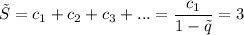 \tilde{S}=c_1+c_2+c_3+...=\dfrac{c_1}{1-\tilde{q}}=3