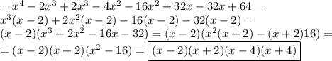 =x^4-2x^3+2x^3-4x^2-16x^2+32x-32x+64=\\ x^3(x-2)+2x^2(x-2)-16(x-2)-32(x-2)=\\ (x-2)(x^3+2x^2-16x-32)=(x-2)(x^2(x+2)-(x+2)16)=\\=(x-2)(x+2)(x^2-16)=\boxed{(x-2)(x+2)(x-4)(x+4)}