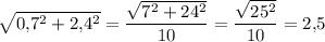 \displaystyle \sqrt{0,\! 7^2 +2,\! 4^2 } =\frac{\sqrt{7^2 +24^2 } }{10}=\frac{\sqrt{25^2 }}{10} =2,\! 5