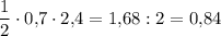 \displaystyle \frac12 \cdot 0,\! 7\cdot 2,\! 4=1,\! 68:2=0,\! 84