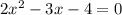 2 x^{2} -3x-4=0