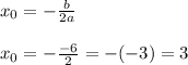 x_0 = - \frac{b}{2a} \\ \\ x_0 = -\frac{-6}{2}=-(-3)=3