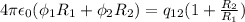 4 \pi \epsilon_0(\phi_1 R_1+\phi_2 R_2)=q_{12}(1+ \frac{R_2}{R_1} )