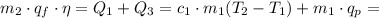 m_2 \cdot q_f \cdot \eta=Q_1+Q_3=c_1\cdot m_1(T_2-T_1)+m_1 \cdot q_p=