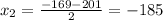 x_2= \frac{-169-201}{2}=-185