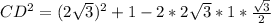 CD^2=(2 \sqrt{3} )^2+1-2*2 \sqrt{3} *1* \frac{ \sqrt{3} }{2}