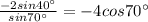 \frac{-2sin40^\circ }{sin70^\circ } =-4cos70^\circ