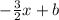 - \frac{3}{2}x+b