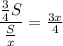 \dfrac{ \frac{3}{4} S}{ \frac{S}{x} } = \frac{3x}{4}