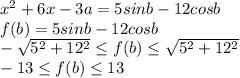 x^2+6x-3a=5sinb-12cosb \\ &#10; f(b)=5sinb-12cosb \\ &#10; -\sqrt{5^2+12^2} \leq f(b) \leq \sqrt{5^2+12^2} \\&#10; -13 \leq f(b) \leq 13 \\\\&#10;