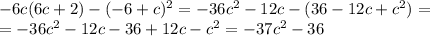 -6c(6c+2)-(-6+c)^2=-36c^2-12c-(36-12c+c^2)= \\ =-36c^2-12c-36+12c-c^2=-37c^2-36