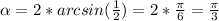 \alpha = 2 * arcsin( \frac{1}{2}) = 2 * \frac{\pi}{6} = \frac{\pi}{3}