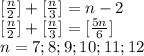 [\frac{n}{2}] + [\frac{n}{3}] = n-2\\ \ [\frac{n}{2}]+[\frac{n}{3}] = [\frac{5n}{6}] \\ &#10; n=7;8;9;10;11;12