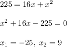 225=16x+x^2\\\\x^2+16x-225=0\\\\x_1=-25,\; x_2=9