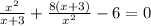 \frac{ x^{2} }{x+3} + \frac{8(x+3)}{ x^{2} } -6=0