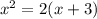 x^{2} =2(x+3)