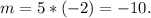 m=5*(-2)=-10 .