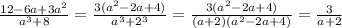 \frac{12-6a+3a ^{2} }{a ^{3}+8 } = \frac{3( a^{2} -2a+4)}{a ^{3} + 2^{3} } = \frac{3( a^{2}-2a+4) }{(a+2)( a^{2} -2a+4)} = \frac{3}{a+2}