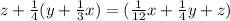 z+ \frac{1}{4} (y+ \frac{1}{3}x)=( \frac{1}{12} x+ \frac{1}{4}y+z)