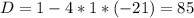 D=1-4*1*(-21)=85