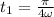 t_1= \frac{ \pi }{4 \omega}