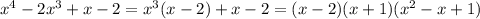 x^4-2x^3+x-2=x^3(x-2)+x-2=(x-2)(x+1)(x^2-x+1)