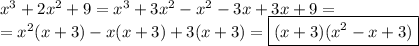 x^3+2x^2+9=x^3+3x^2-x^2-3x+3x+9=\\=x^2(x+3)-x(x+3)+3(x+3)=\boxed{(x+3)(x^2-x+3)}