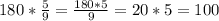 180* \frac{5}{9} = \frac{180*5}{9} =20*5=100