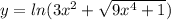 y=ln(3x ^{2} + \sqrt{9 x^{4} +1} )
