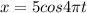 x=5cos4 \pi t