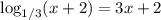 \displaystyle \log_{1/3}(x+2)=3x+2