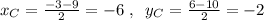 x_{C}=\frac{-3-9}{2}=-6\; ,\; \; y_{C}=\frac{6-10}{2}=-2